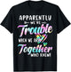 Apparently We're Trouble When We are Together Bestie Tie Dye T-Shirt - T-Shirt | Black