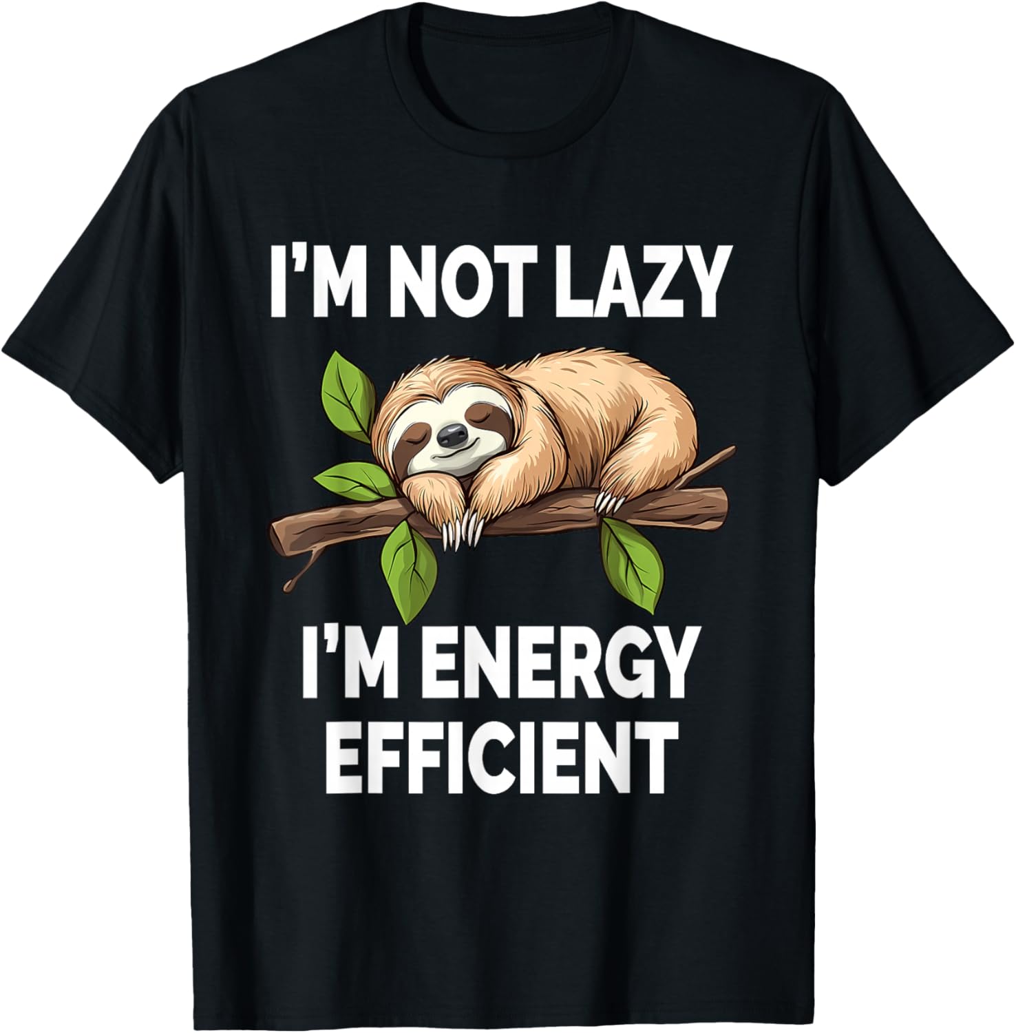 I'M Not Lazy I'M Energy Efficient Funny Sloth T-Shirt - T-Shirt | Black
