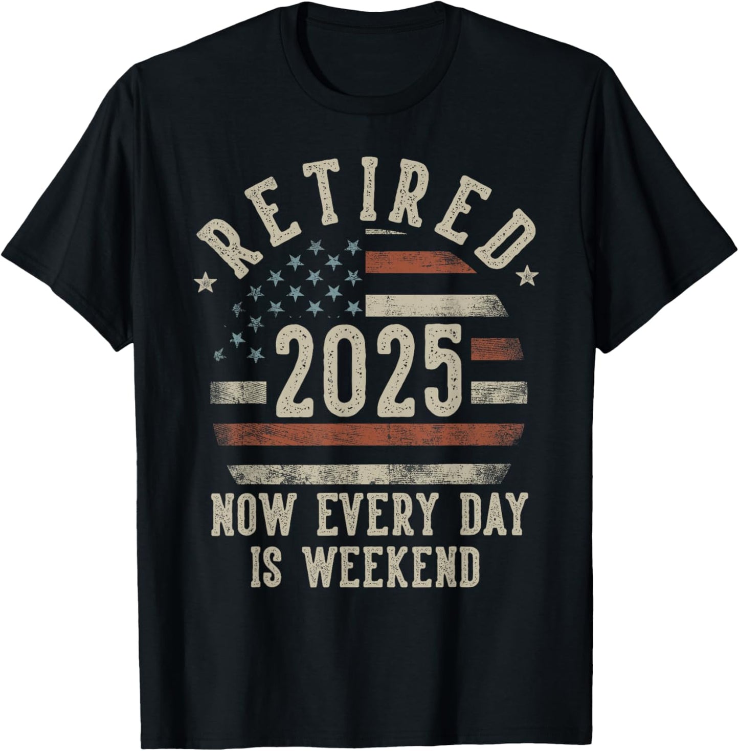 Retired 2025 Now Every Day Is Weekend Retirement US Flag T-Shirt - T-Shirt | Black