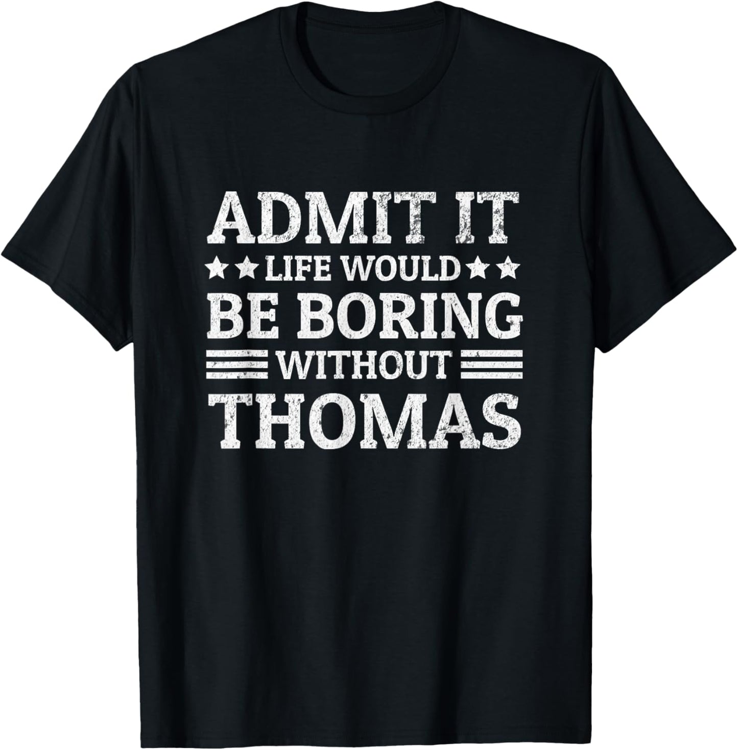 Admit It Life Would Be Boring Without Thomas Funny Name Joke T-Shirt - T-Shirt | Black