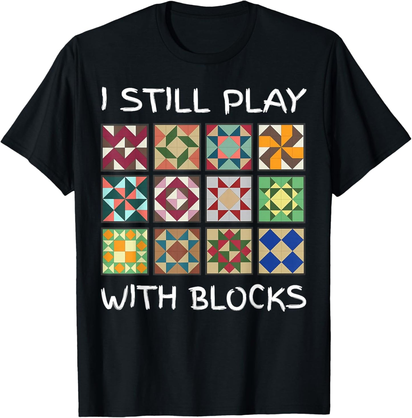 I Still Play With Blocks Funny Quilting Sewing T-Shirt - T-Shirt | Black