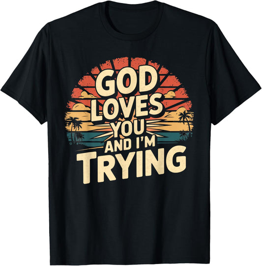 Jesus Loves You And I'm Trying Funny Christian Shirt T-Shirt - T-Shirt | Black