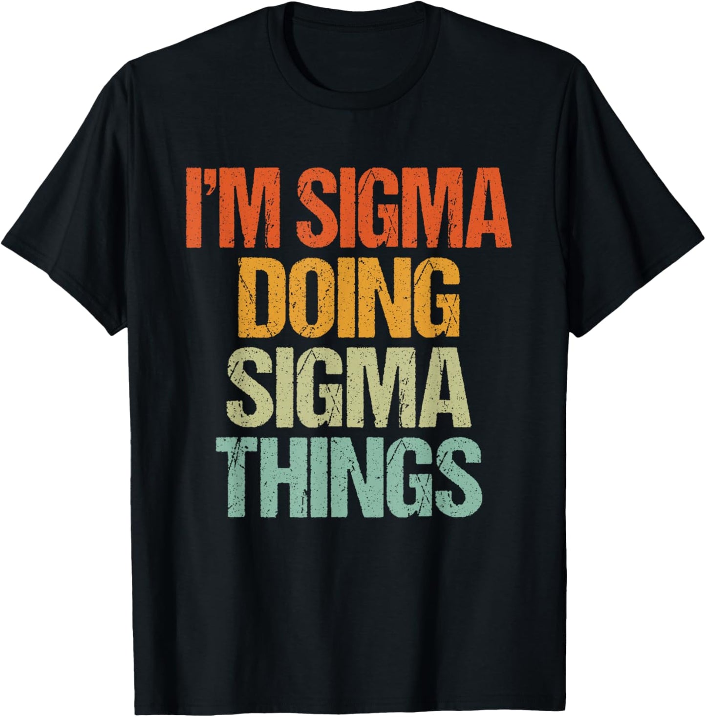 I'm Sigma Doing Sigma Things Shirt Funny Vintage Birthday T-Shirt - T-Shirt | Black