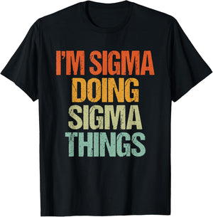 I'm Sigma Doing Sigma Things Shirt Funny Vintage Birthday T-Shirt - T-Shirt | Black
