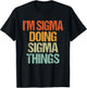 I'm Sigma Doing Sigma Things Shirt Funny Vintage Birthday T-Shirt - T-Shirt | Black
