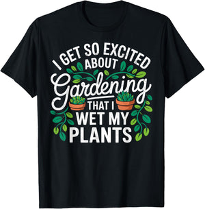 I Get So Excited About Gardening That I Wet My Plants T-Shirt - T-Shirt | Black