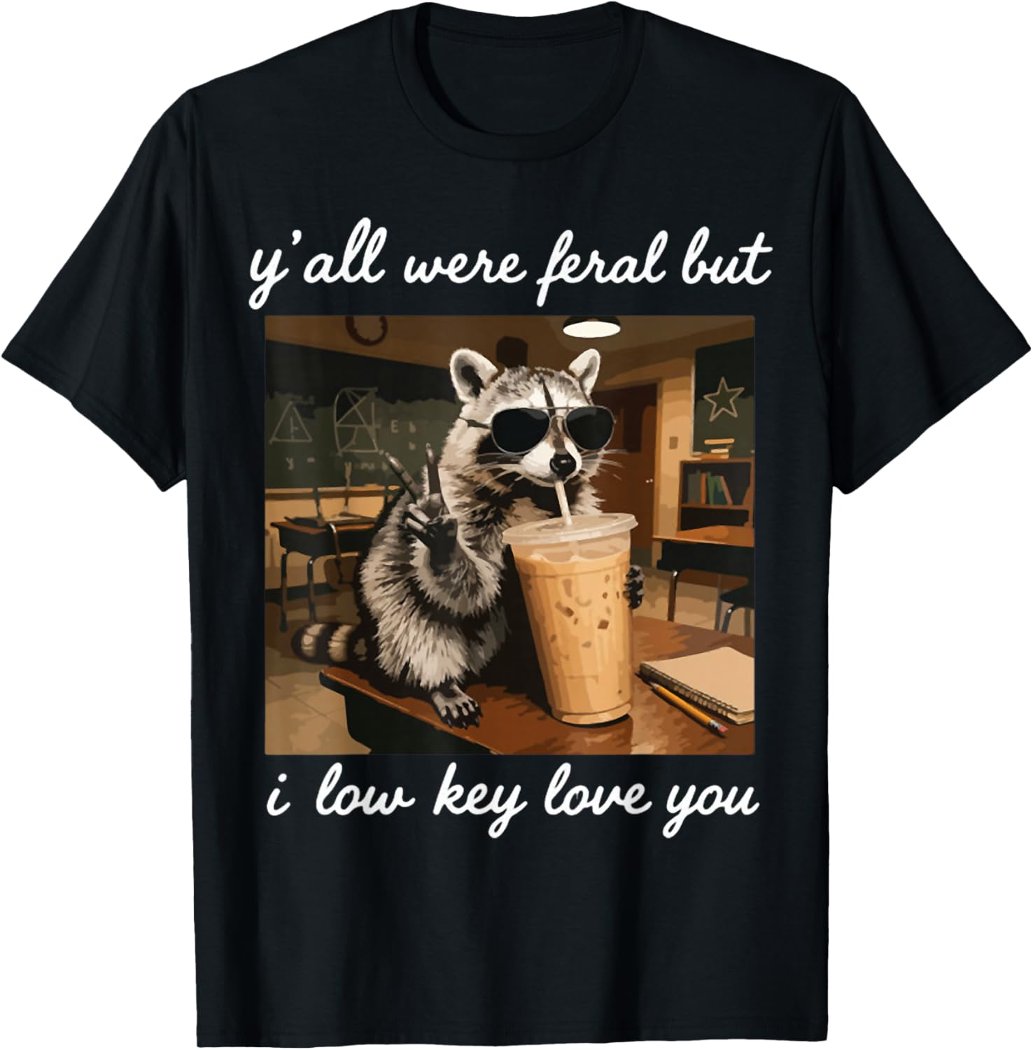 Y'all were Feral But I Low Key Love You Funny Teacher Gift T-Shirt - T-Shirt | Black