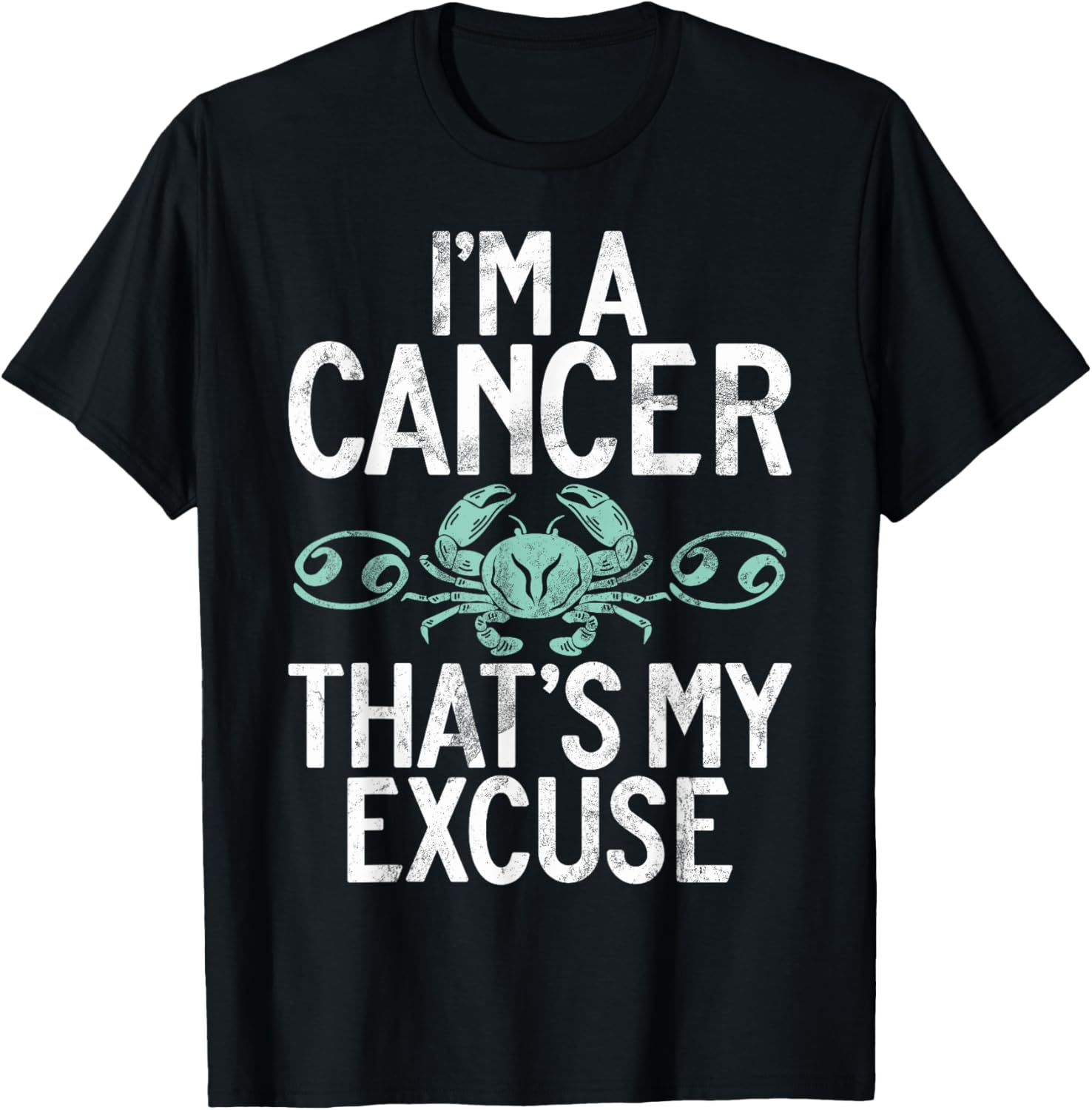 Im a Cancer thats my Excuse Cancer Zodiac T-Shirt - T-Shirt | Black