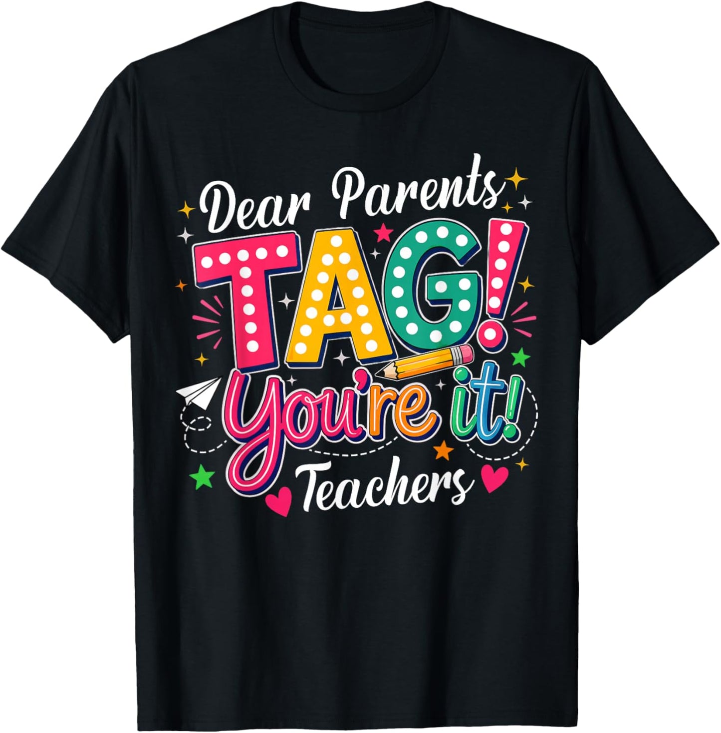 Dear Parents Tag You're It Love Teachers Last Day of School T-Shirt - T-Shirt | Black