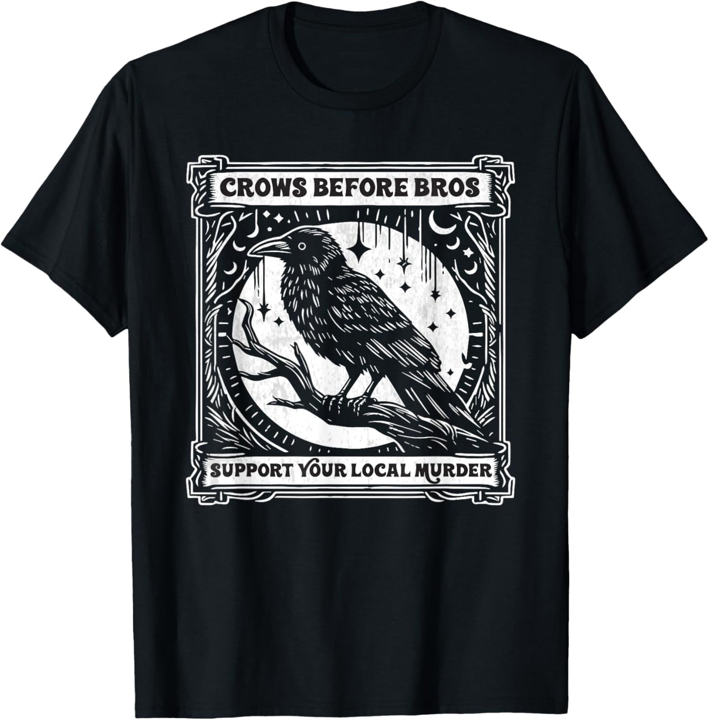 Crows Before Bros Support Your Local Murder Funny Halloween T-Shirt - T-Shirt | Black