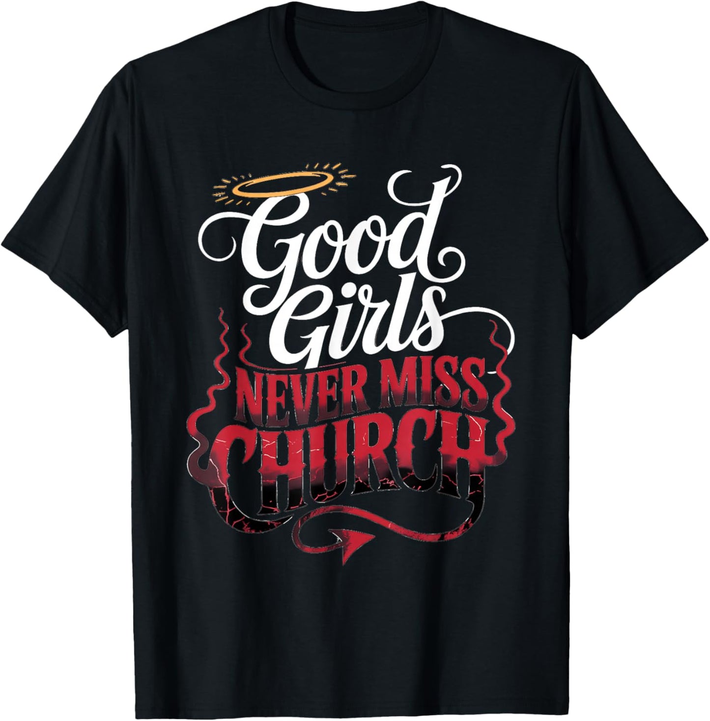 Good Girls Never Miss Church Faith Worship Humor T-Shirt - T-Shirt | Black