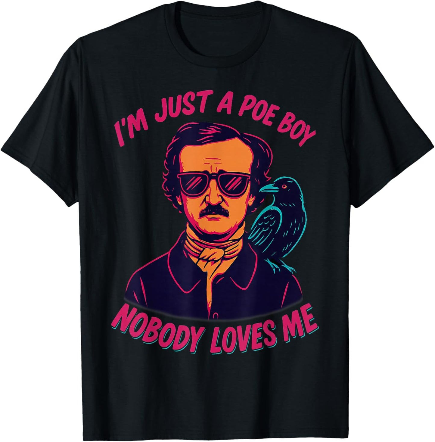 I’m Just a Poe Boy Nobody Loves Me Literary Edgar Allan Poe T-Shirt - T-Shirt | Black