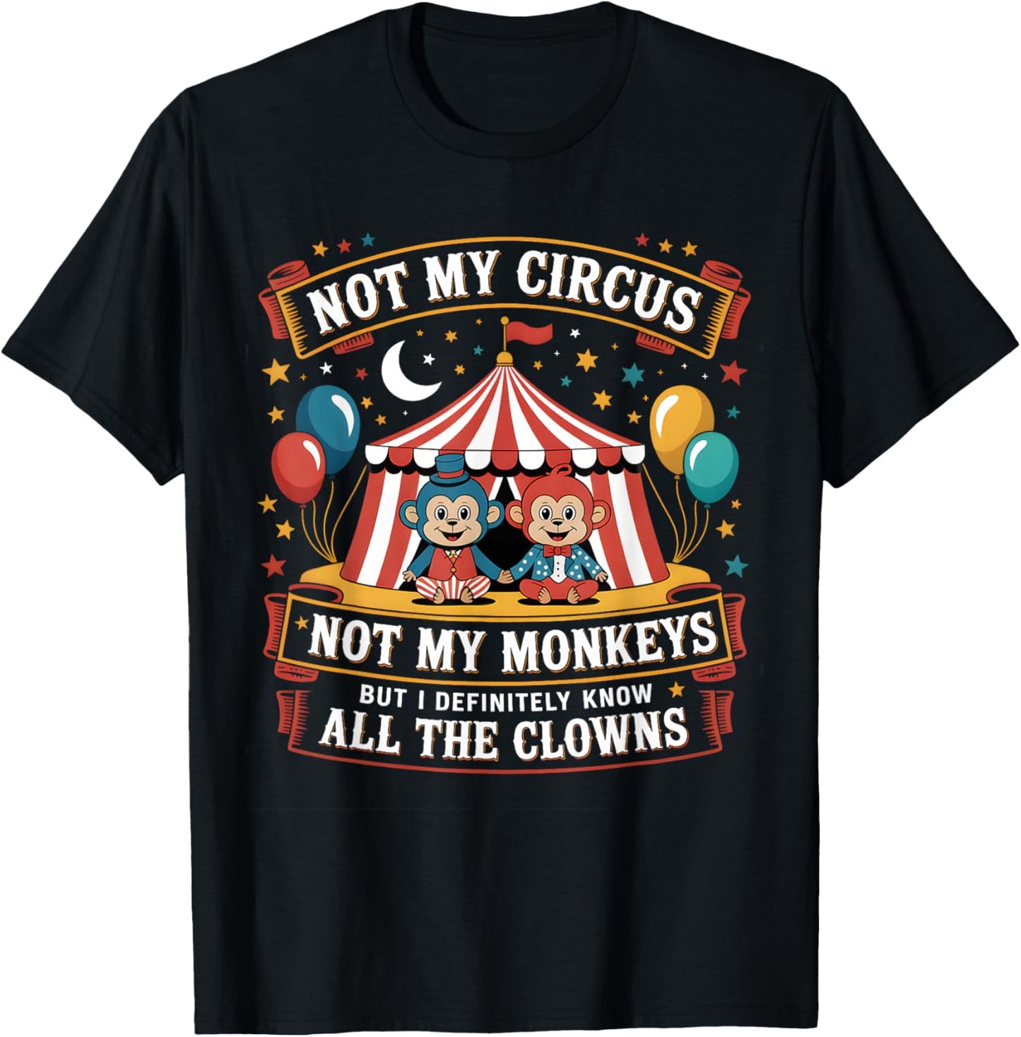 Not My Circus Not My Monkeys But I Definitely Know The Clown T-Shirt - T-Shirt | Black