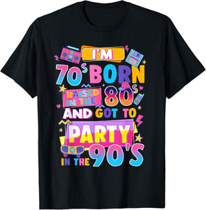 I'm 70s Born Raised In The 80s And Got To Party In The 90's T-Shirt - T-Shirt | Black