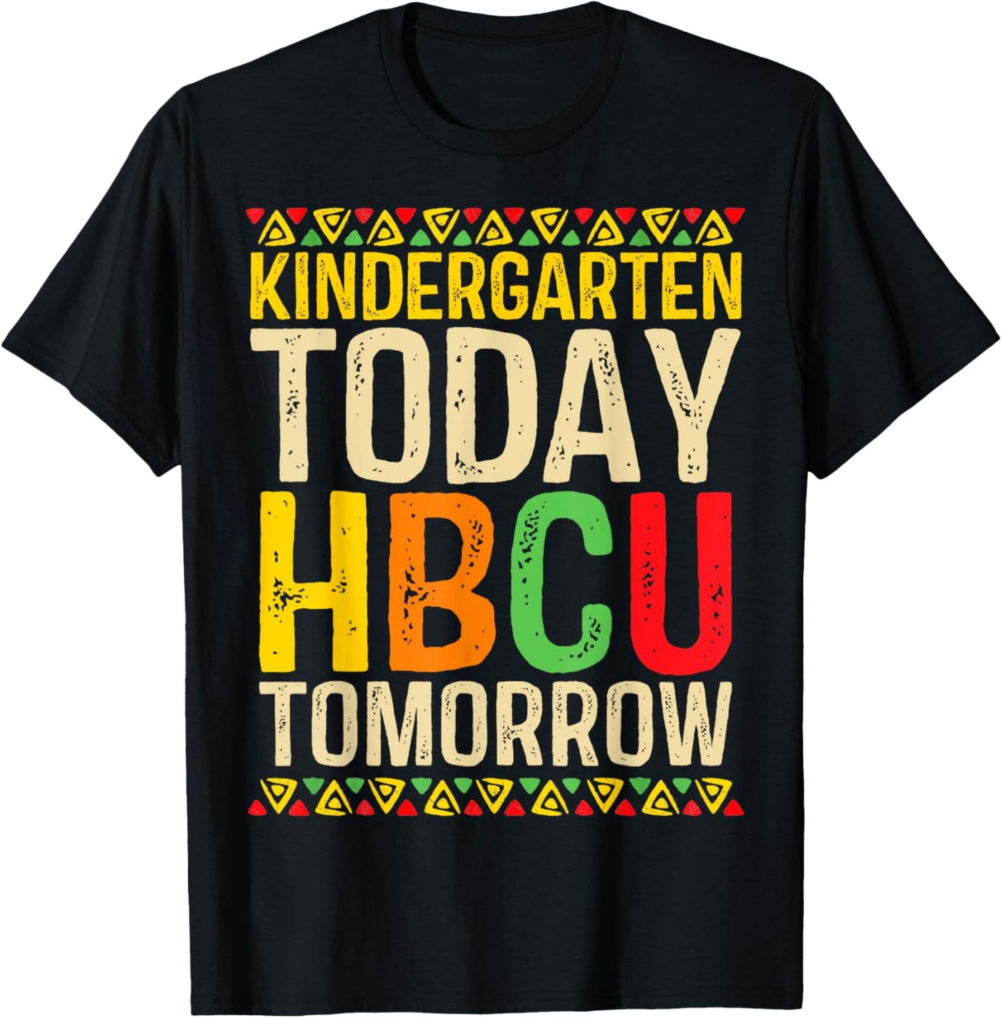 Kindergarten Today HBCU Tomorrow Historical Black College T-Shirt - T-Shirt | Black