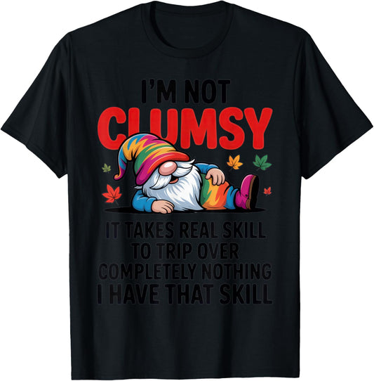 I'm Not Clumsy Gnome Lover Funny Fall Sarcastic Humor T-Shirt - T-Shirt | Black
