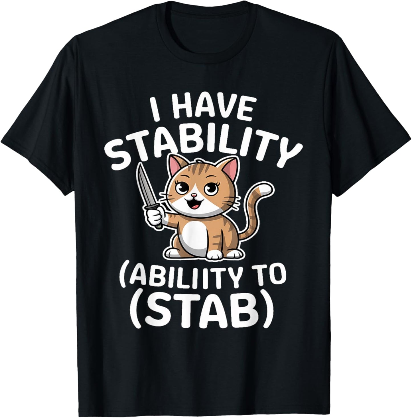 I Have Stability Ability To Stab Funny Sarcastic Humor Cats T-Shirt - T-Shirt | Black
