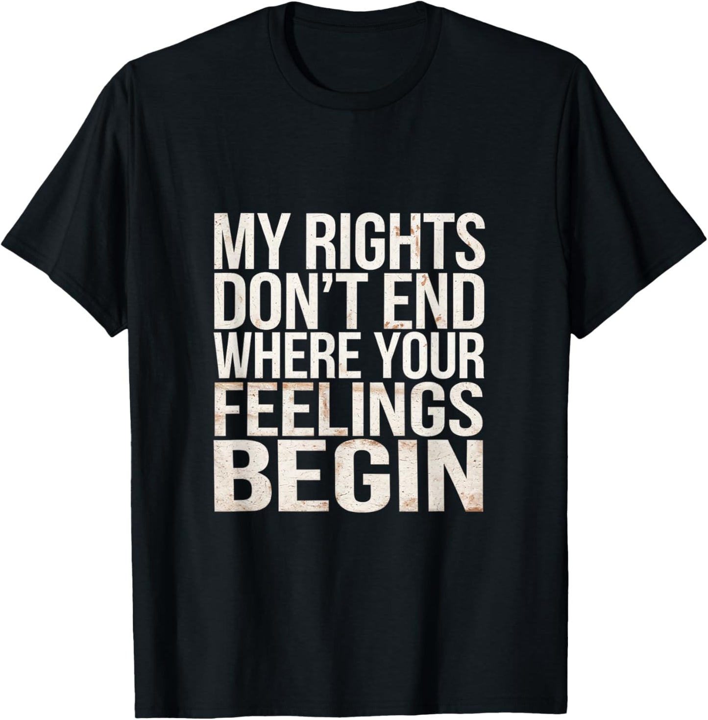 My Rights Don't End Where Your Feelings Begin T-Shirt - T-Shirt | Black