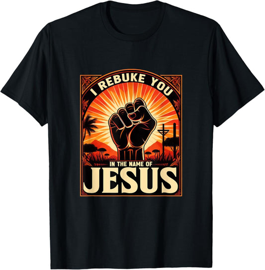 I Rebuke You In The Name Of Jesus Jesus Lovers Hand Fist T-Shirt - T-Shirt | Black