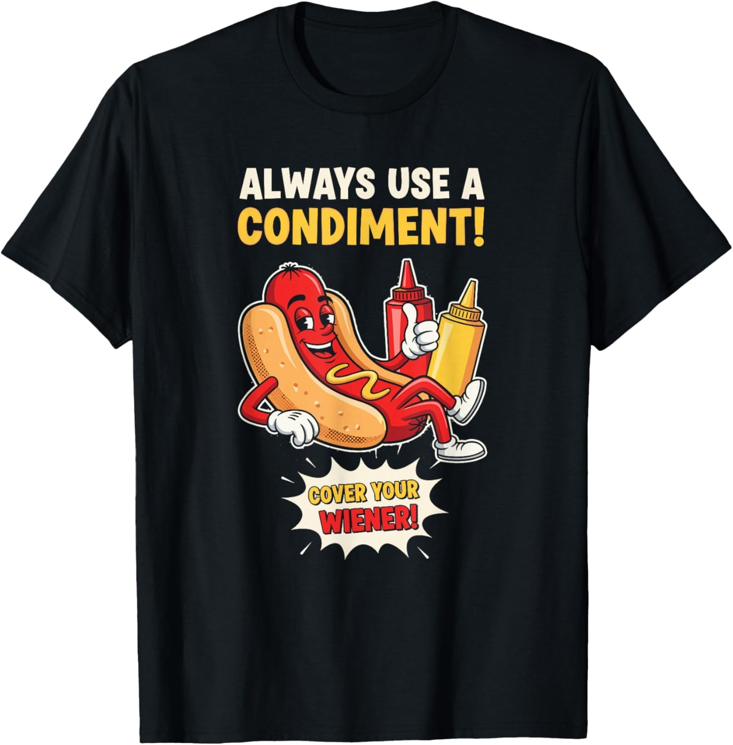 Funny Always Use A Condiment Cover Your Wiener Hot Dog T-Shirt - T-Shirt | Black