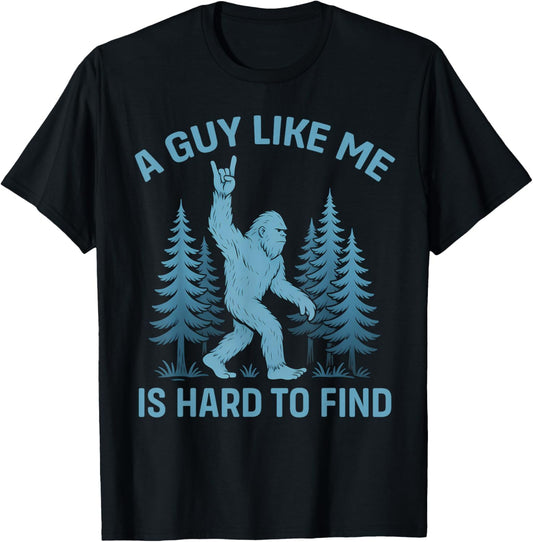 Funny Bigfoot A Guy Like Me is Hard to Forest Find T-Shirt - T-Shirt | Black