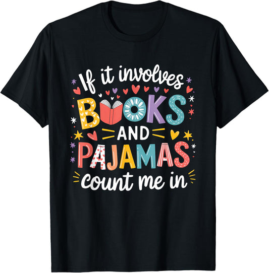 If It Involves Books and Pajamas Count Me In Reading Bedtime T-Shirt - T-Shirt | Black