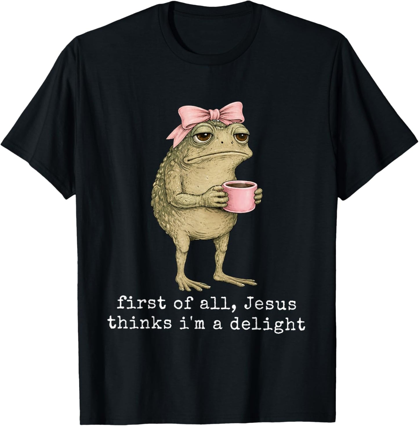 First of All Jesus Thinks I'm A Delight Frog Meme T-Shirt - T-Shirt | Black