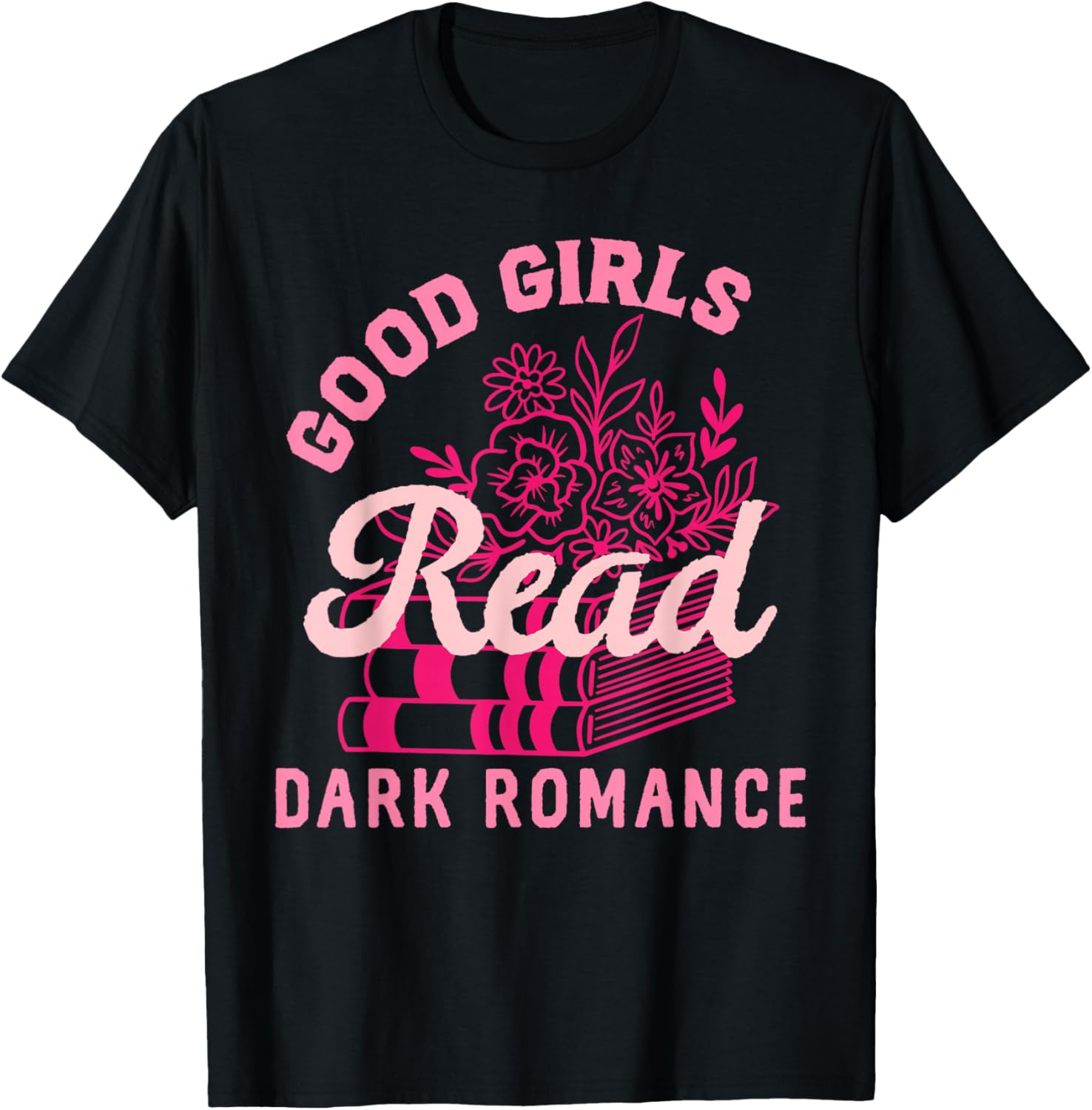 Good Girls Read Dark Romance Shirt Funny Spicy Book Merch T-Shirt - T-Shirt | Black