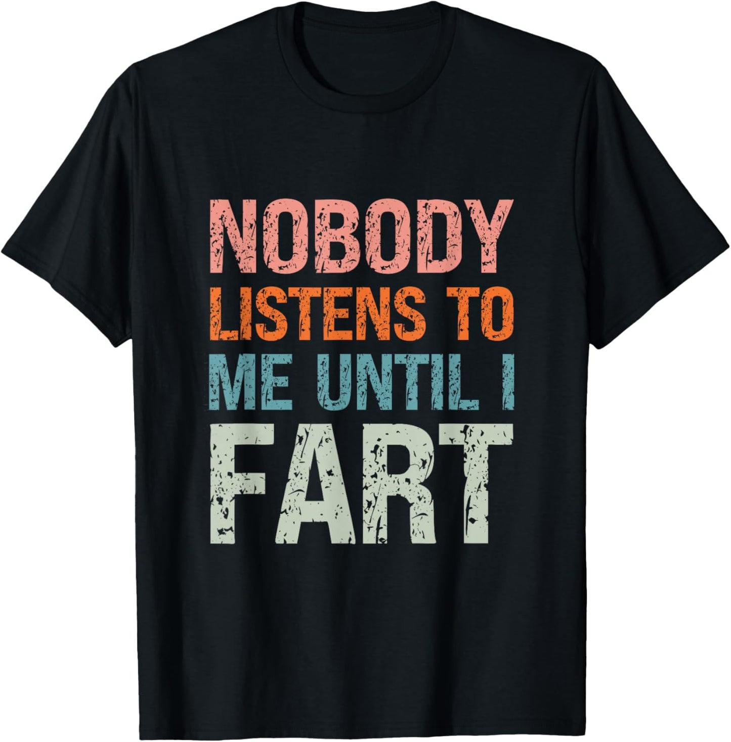 Fart Jokes Nobody Listens to Me Until I Fart Funny Dad T-Shirt - T-Shirt | Black
