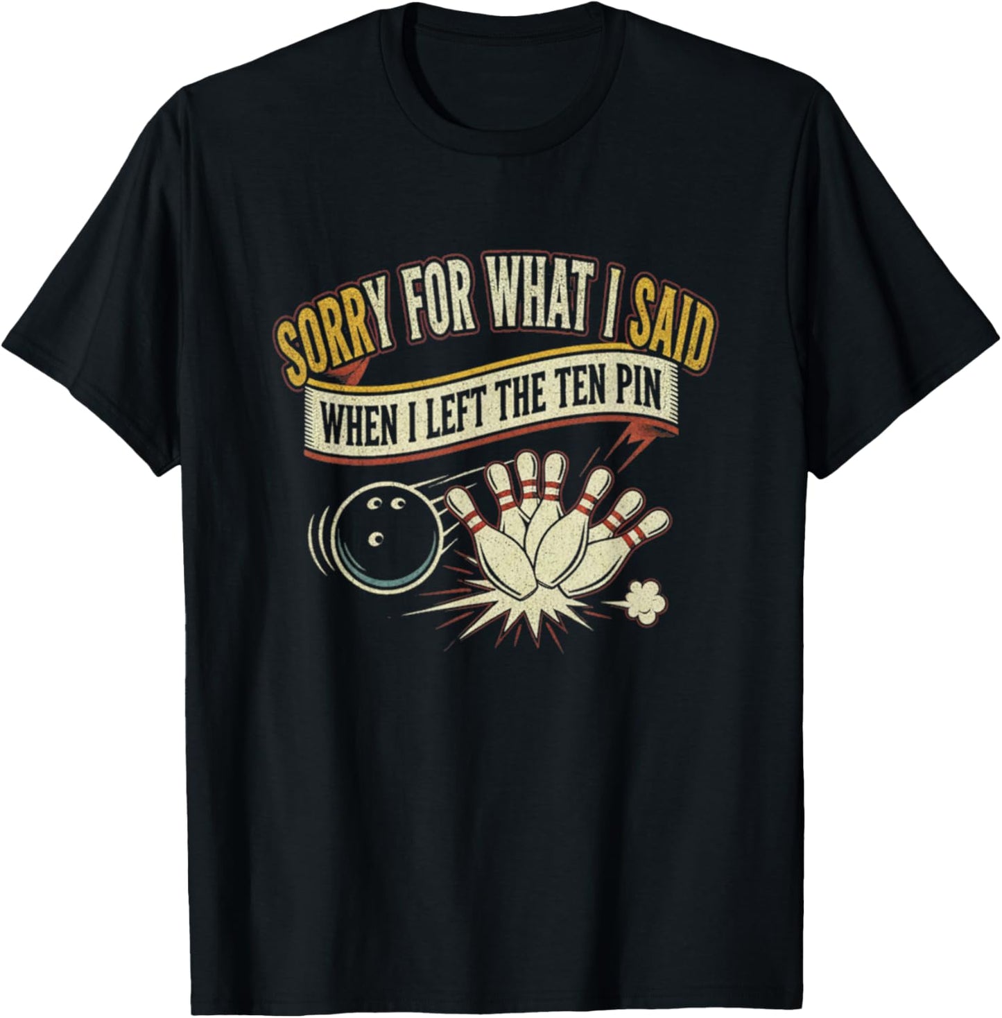 Sorry for What I Said When I Left The Ten Pin Team Bowling T-Shirt - T-Shirt | Black