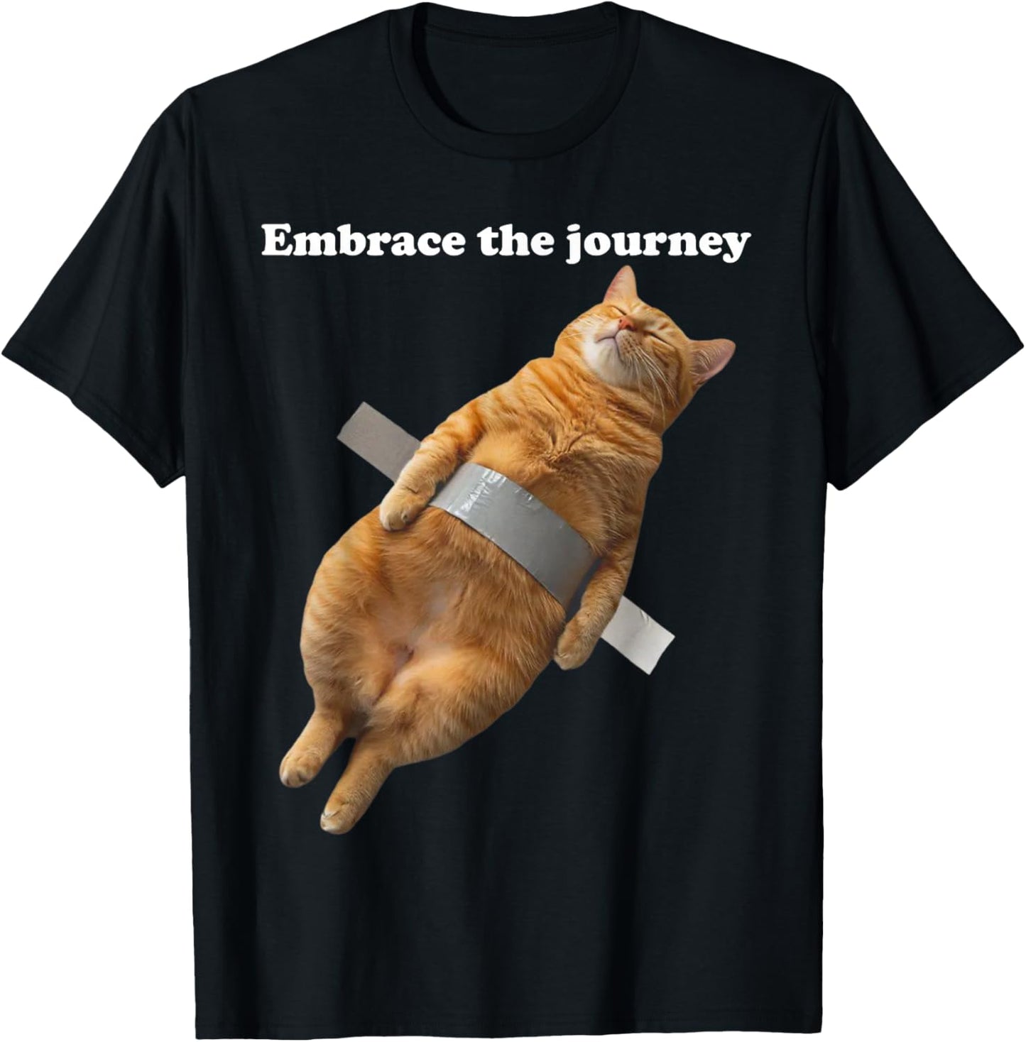 Embrace The Journey Cat Relaxed Cat Taped Funny Meme Kitty T-Shirt - T-Shirt | Black