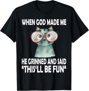 When God Made Me He Said This Will Be Fun Funny Quote Cat T-Shirt - T-Shirt | Black