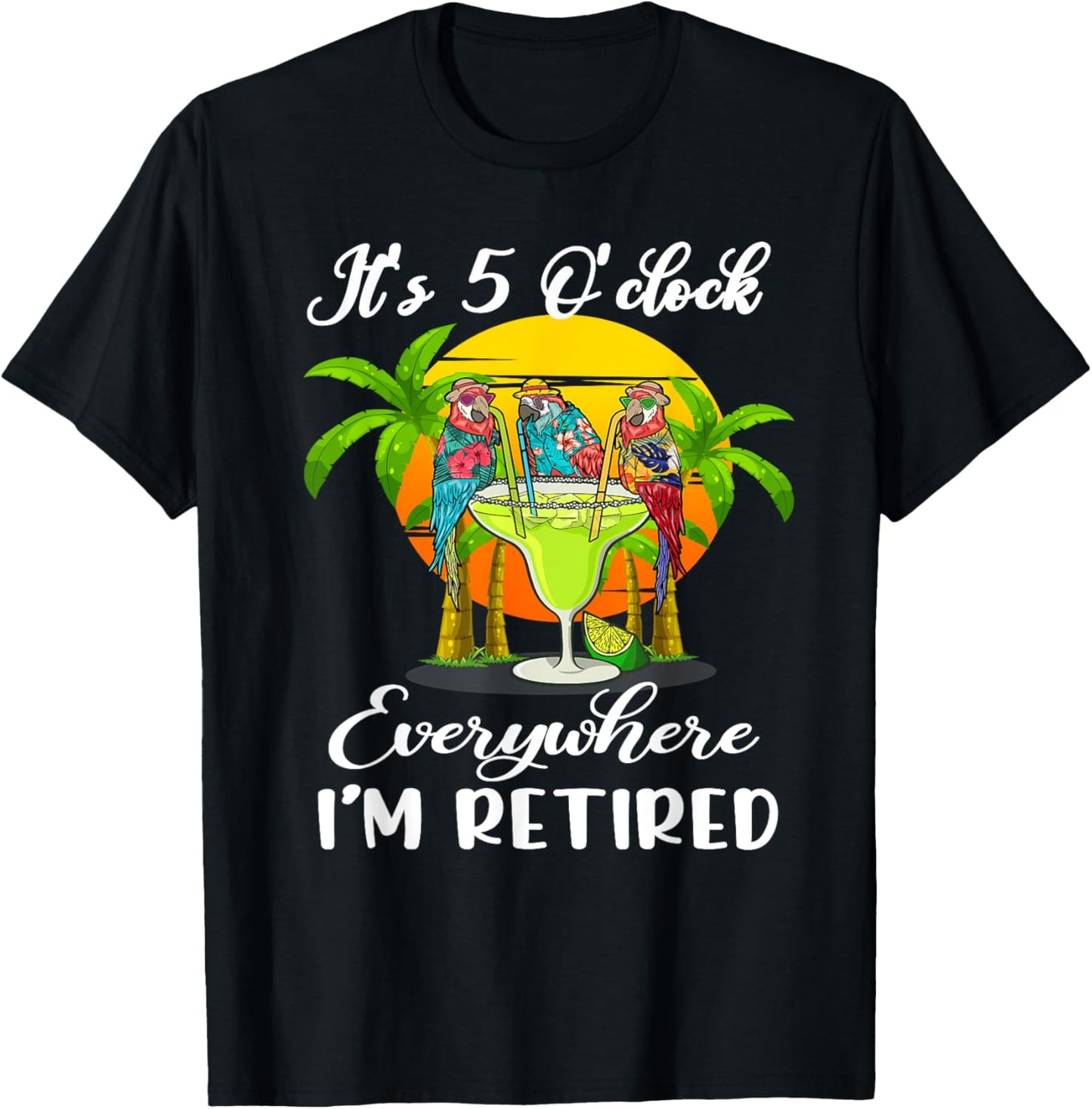 It's 5 O'Clock Everywhere I'm Retired Summer Retirement T-Shirt - T-Shirt | Black
