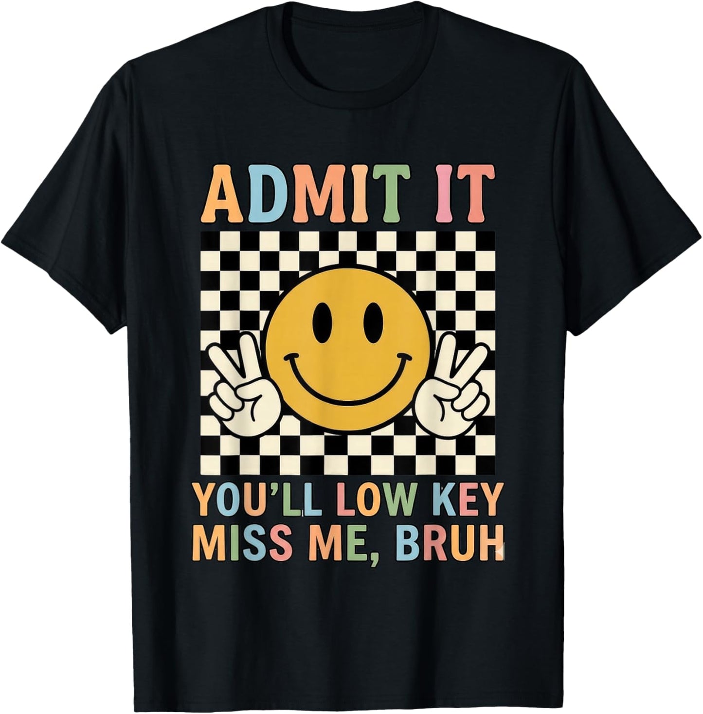 Admit It You'll Low Key Miss Me Bruh Teacher Last Day School T-Shirt - T-Shirt | Black