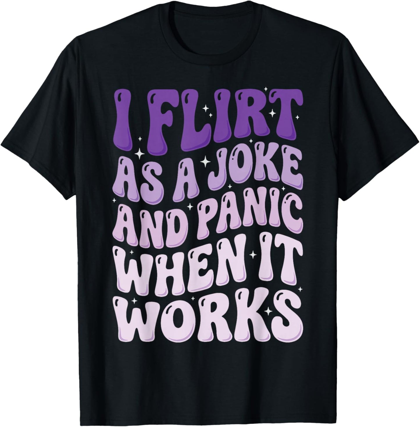 I Flirt As A Joke and Panic When It Works T-Shirt - T-Shirt | Black