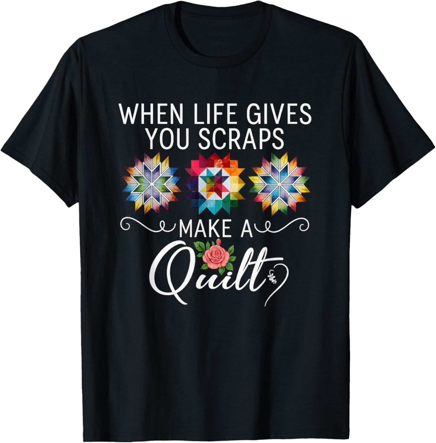 Quilting Quilter Sewer Sewing When Life Gives You Scraps T-Shirt - T-Shirt | Black