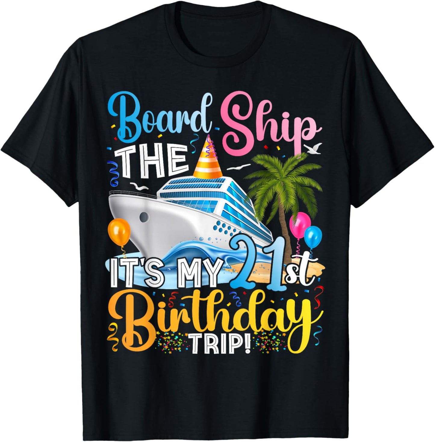 Board The Ship It's A 21st Birthday Trip Cruise Vacation T-Shirt - T-Shirt | Black