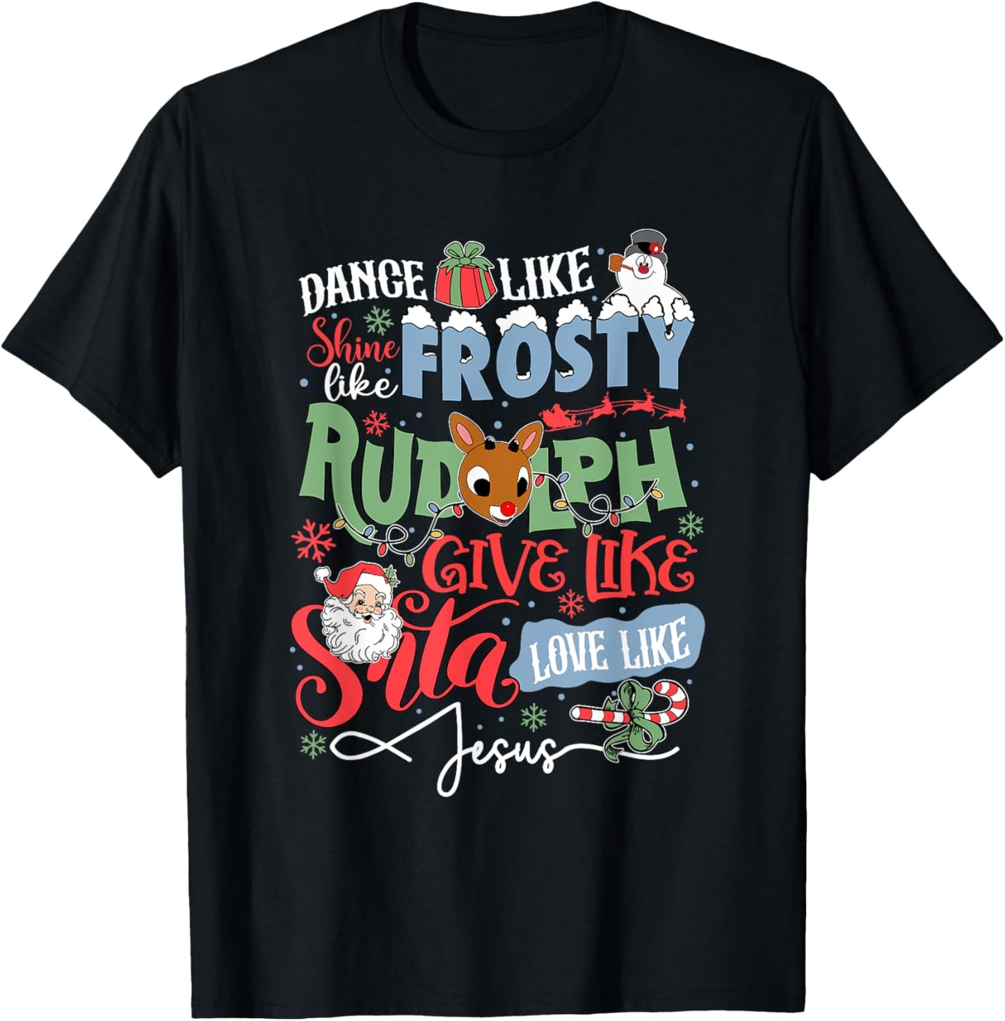 Dance Like Frosty Shine Like Rudolph Love Like Jesus T-Shirt - T-Shirt | Black