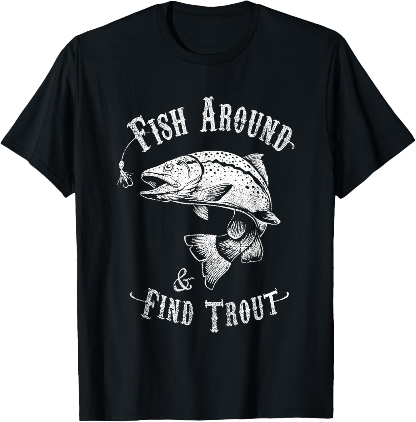 Funny Fishing Fish Around Find Trout T-Shirt - T-Shirt | Black