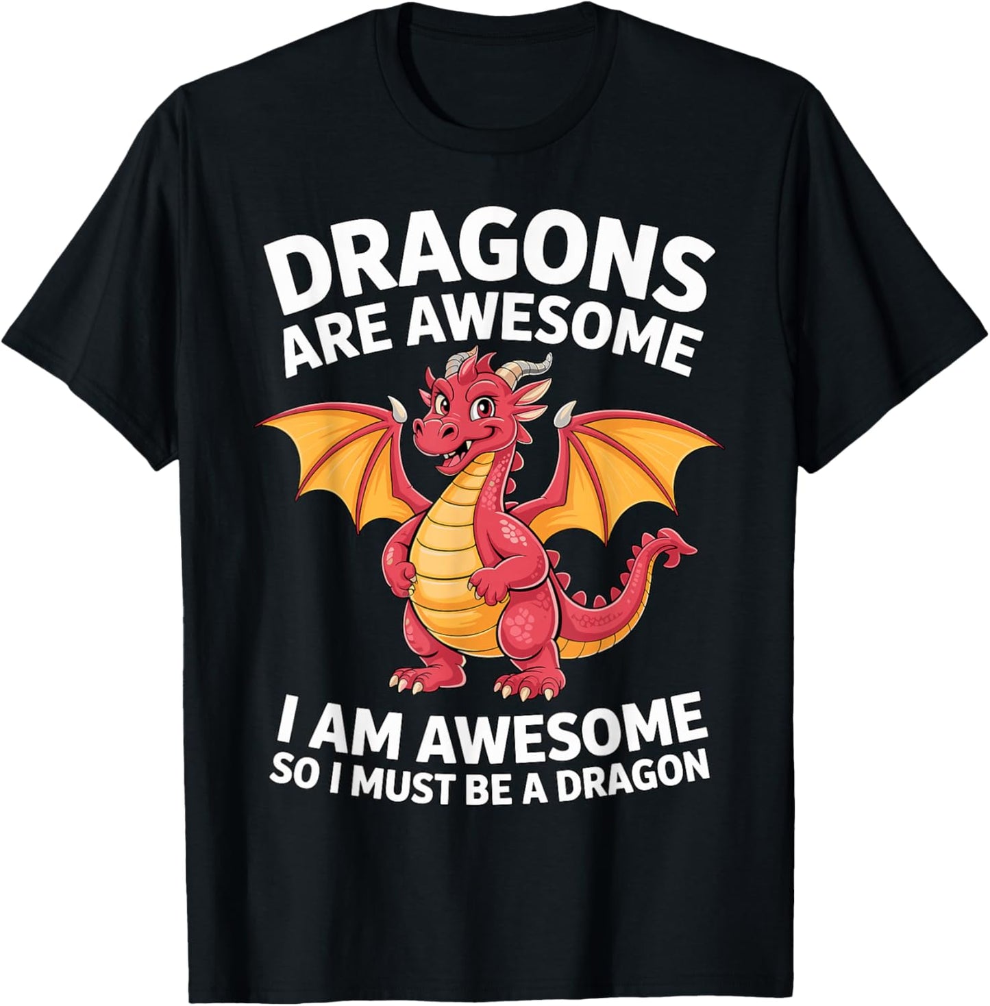 Dragons are Awesome I Am Awesome So I Must Be A Dragon T-Shirt - T-Shirt | Black