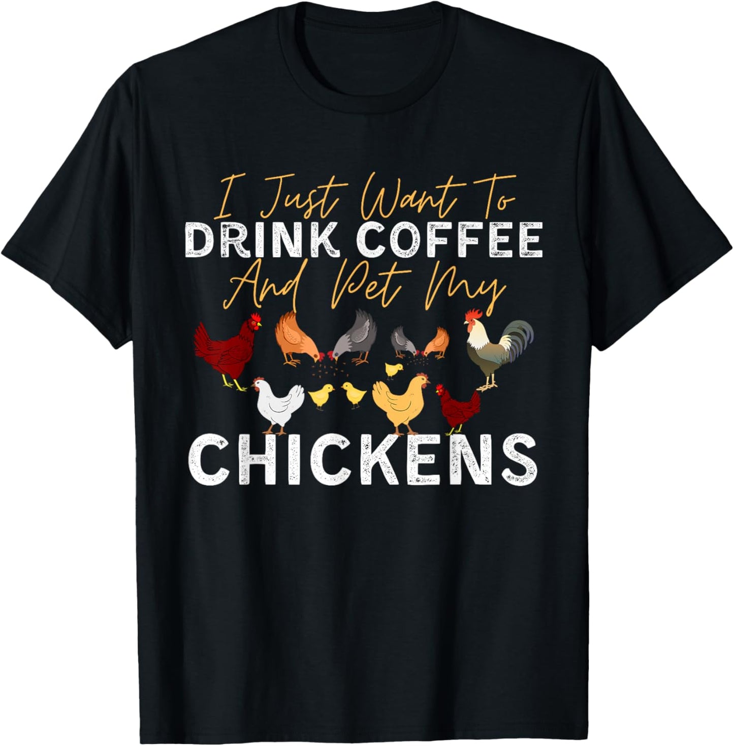 Funny Chicken I Just Want To Drink Coffee and Pet My Chicken T-Shirt - T-Shirt | Black