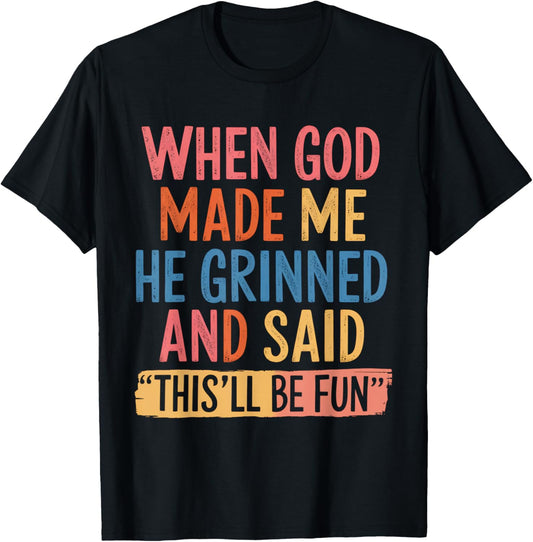 When God Made Me He Said This'll Be Fun T-Shirt - T-Shirt | Black