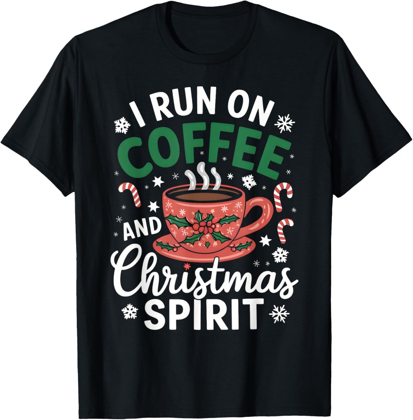 I Run on Coffee and Christmas Spirit Funny Holiday Outfit T-Shirt - T-Shirt | Black