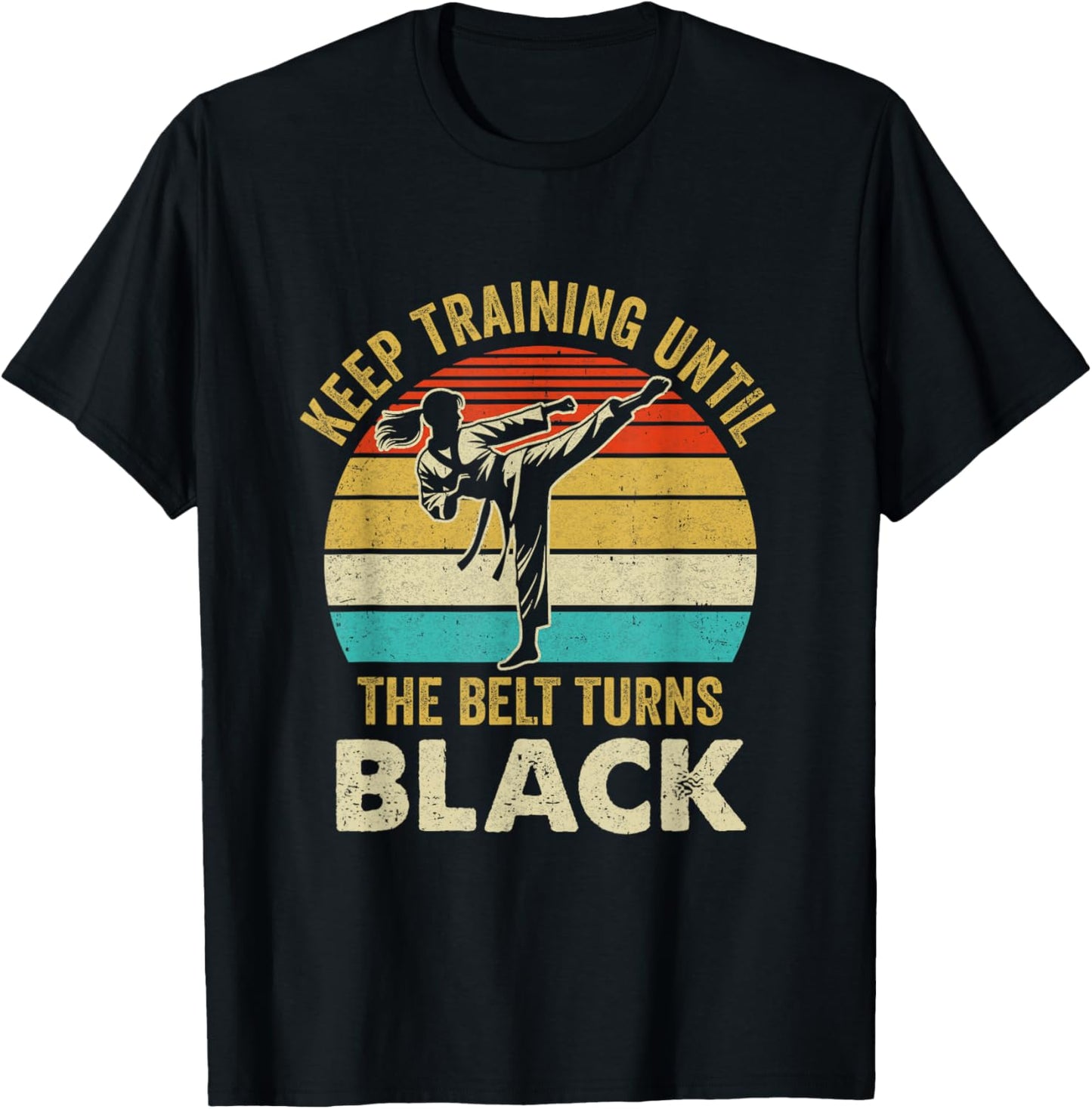 Keep Training Until Belt Turns Black Karate Taekwondo Girl T-Shirt - T-Shirt | Black
