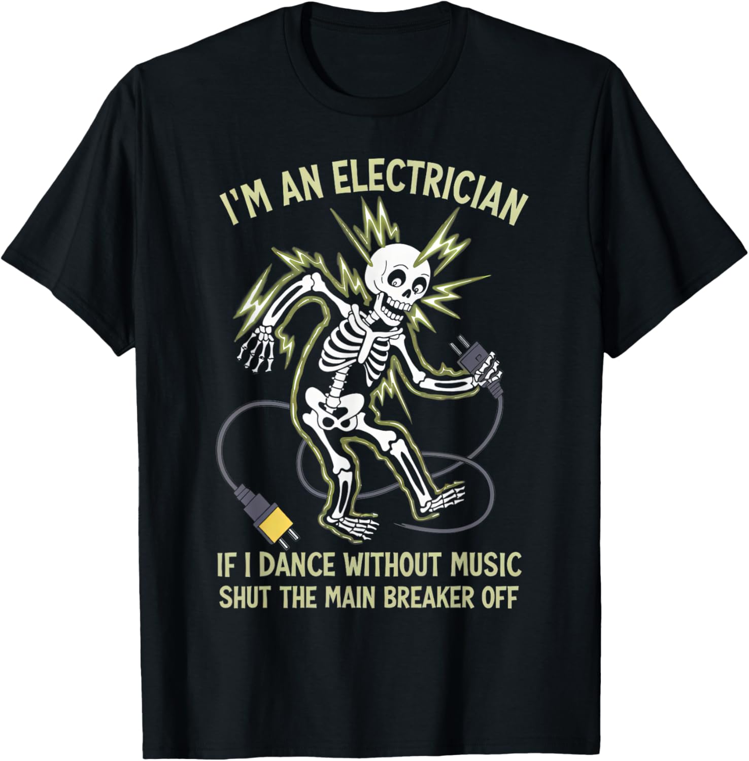I'm An Electrician If I Dance Without Music Funny Skeleton T-Shirt - T-Shirt | Black