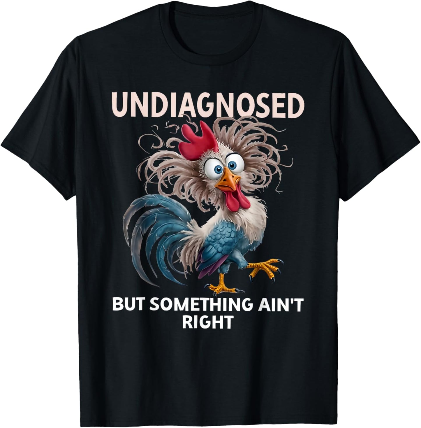 undiagnosed but Something Ain't Right Funny Rooster Chicken T-Shirt - T-Shirt | Black