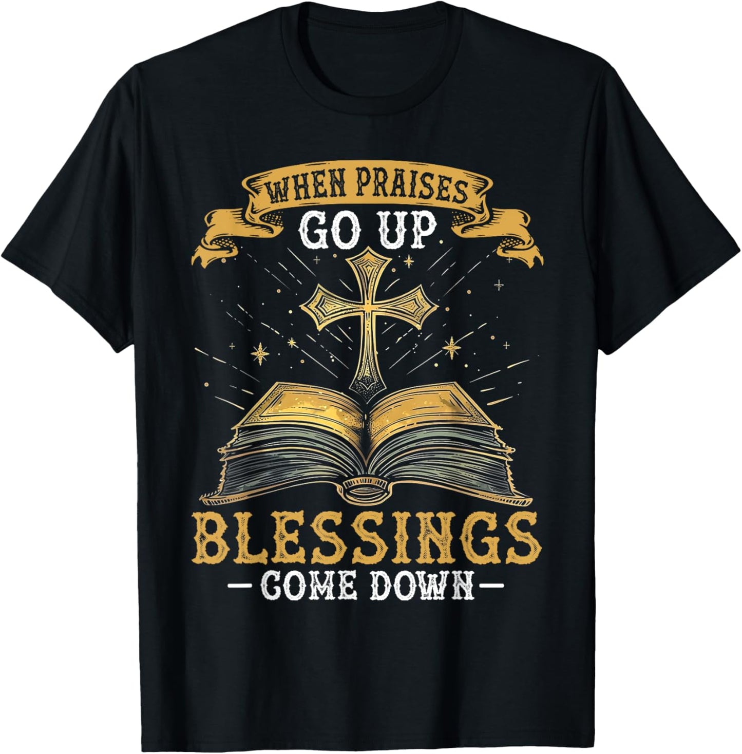When Praises Go Up Blessings Come Down Faith Christian Gift T-Shirt - T-Shirt | Black