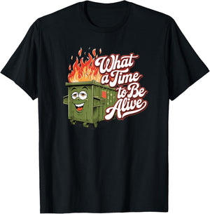 Dumpster Fire Time to be Alive America USA Funny Political T-Shirt - T-Shirt | Black