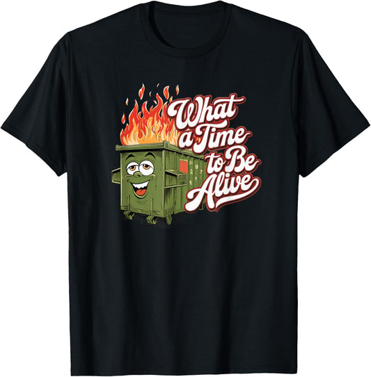 Dumpster Fire Time to be Alive America USA Funny Political T-Shirt - T-Shirt | Black