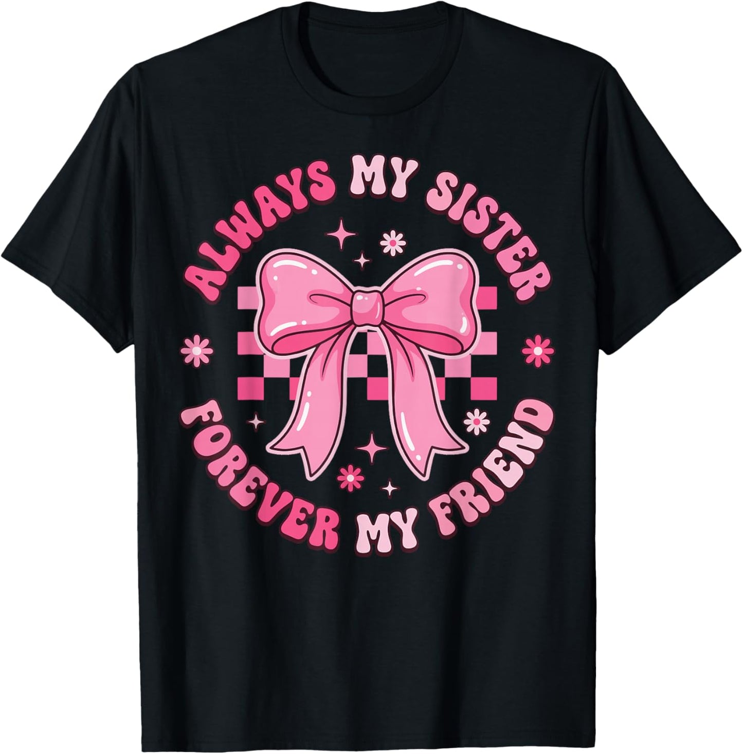 Always My Sister Forever My Friend T-Shirt - T-Shirt | Black
